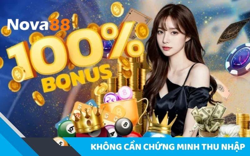 Chơi tại NOVA88 không cần chứng minh thu nhập