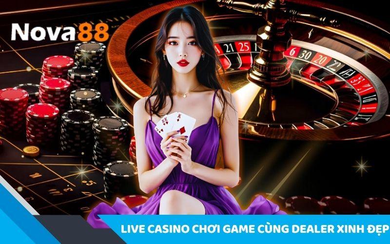 Trải nghiệm Live Casino NOVA88 đỉnh cao cùng Dealer xinh đẹp